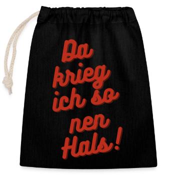 Da krieg ich so nen Hals! - Verschließbarer Geschenkbeutel aus Baumwolle (25x30cm) - Schwarz - Vorne