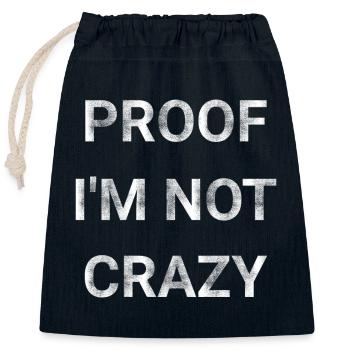 Proof I m Not Crazy - Closable cotton gift bag (25x30cm) - navy - Front