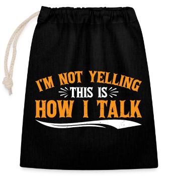 I'm Not Yelling This Is How I Talk 16 - Verschließbarer Geschenkbeutel aus Baumwolle (25x30cm) - Schwarz - Vorne