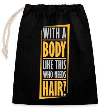 Who Needs Hair Spruch - Verschließbarer Geschenkbeutel aus Baumwolle (25x30cm) - Schwarz - Vorne
