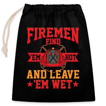 Firemen Find 'Em Hot And 'Em Leave Wet - Closable cotton gift bag (25x30cm) - black - Front