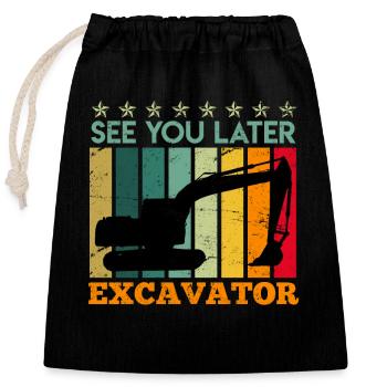 See you later Excavator Excavator Excavator Driver - Closable cotton gift bag (25x30cm) - black - Front