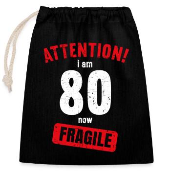 Attention I am now 80 Fragile 80th birthday - Closable cotton gift bag (25x30cm) - black - Front
