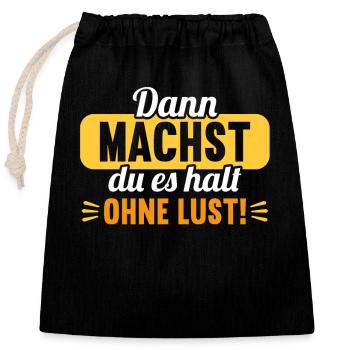 Dann machst du es halt ohne Lust faules Kind - Verschließbarer Geschenkbeutel aus Baumwolle (25x30cm) - Schwarz - Vorne