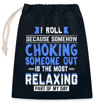 I Roll Because Choking Is The Most Relaxing Jiu Ji - Closable cotton gift bag (25x30cm) - navy - Front