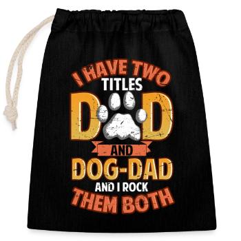 I Have Two Titles Dad and Dog Dad  - Closable cotton gift bag (25x30cm) - black - Front