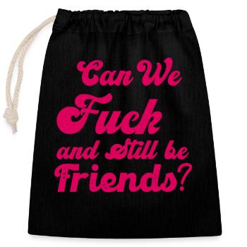 Can We Fuck and Still Be Friends - Closable cotton gift bag (25x30cm) - black - Front