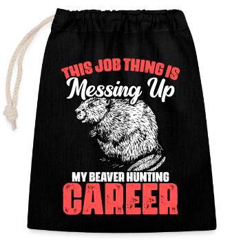 Funny This Job Thing Is Messing Up My Beaver - Closable cotton gift bag (25x30cm) - black - Front
