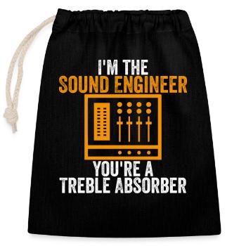 I'm the Sound Engineer You're a Treble Absorber - Closable cotton gift bag (25x30cm) - black - Front