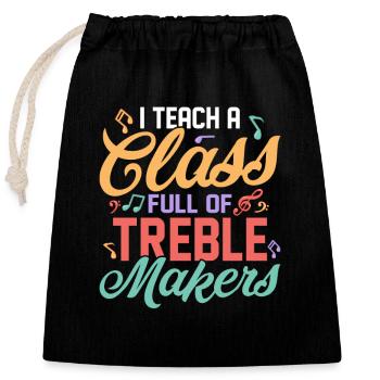 I Teach A Class Full Of Treble Makers Teacher Scho - Closable cotton gift bag (25x30cm) - black - Front