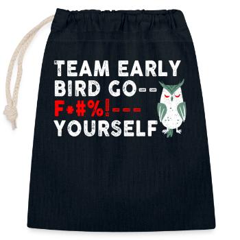 Team Early Bird Go F... Yourself - Closable cotton gift bag (25x30cm) - navy - Front