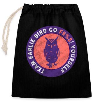 Team Early Bird Go F... Yourself - Closable cotton gift bag (25x30cm) - black - Front