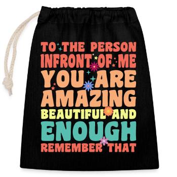 To the Person Infront Me You Are Amazing Beautiful - Closable cotton gift bag (25x30cm) - black - Front