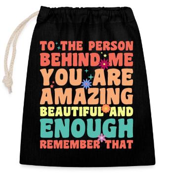 To The Person Behind Me You Are Amazing Beautiful - Closable cotton gift bag (25x30cm) - black - Front