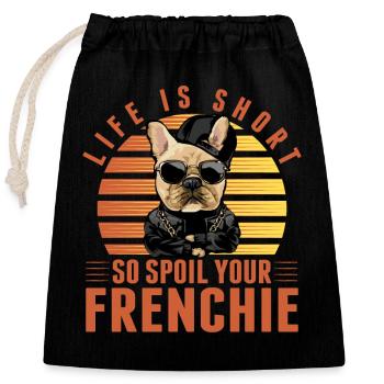 Life is Short so spoil your Frenchie - Verschließbarer Geschenkbeutel aus Baumwolle (25x30cm) - Schwarz - Vorne