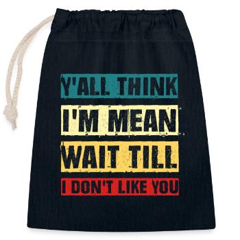 Funny y'all think i'm mean wait till i don't like - Closable cotton gift bag (25x30cm) - navy - Front