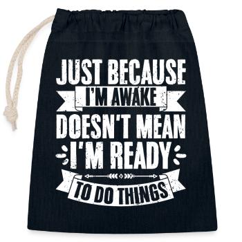 Just Because I'm Awake Doesn't Mean I'm Ready To - Closable cotton gift bag (25x30cm) - navy - Front