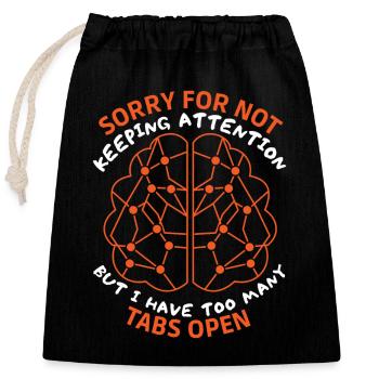 Brain, sarcastic saying, too many tabs open - Closable cotton gift bag (25x30cm) - black - Front