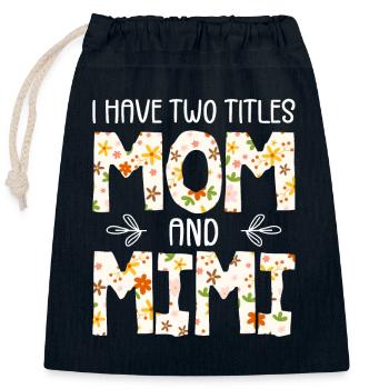 I Have Two Titles Mom And Mimi - Closable cotton gift bag (25x30cm) - navy - Front