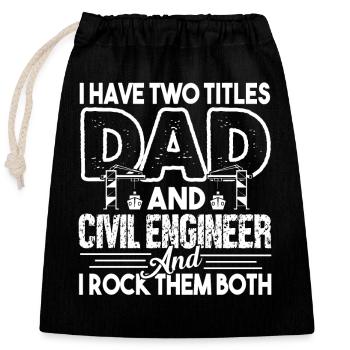 I Have 2 Titles Dad And Civil Engineer - Closable cotton gift bag (25x30cm) - black - Front