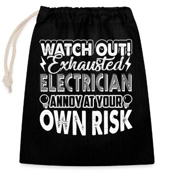 Watch Out Exhausted Electrician Annoy At Your Own - Closable cotton gift bag (25x30cm) - black - Front