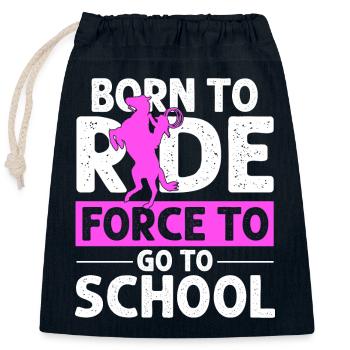 Born for Riding Force To Go To School Sport Horse - Closable cotton gift bag (25x30cm) - navy - Front