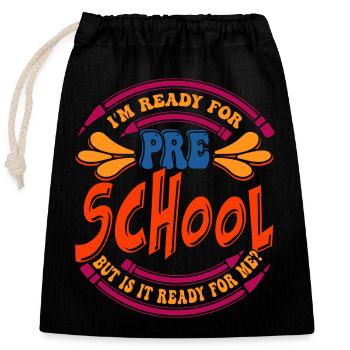 I am ready for preschool but is it ready for me? - Closable cotton gift bag (25x30cm) - black - Front