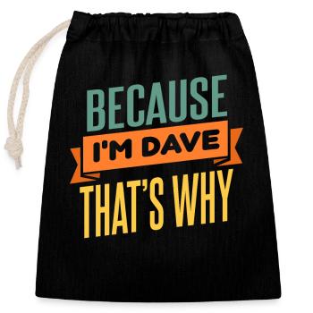 Because I'm Dave That's Why - Closable cotton gift bag (25x30cm) - black - Front