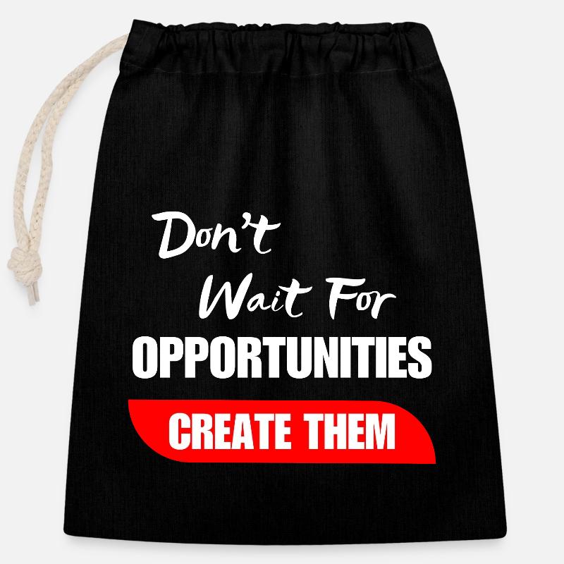 Don't Wait For Opportunities Create Them - Closable cotton gift bag (25x30cm) - black