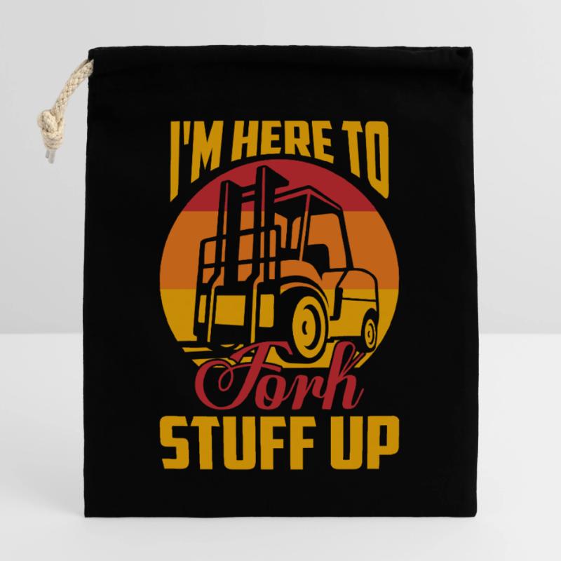 I'm Here To Fork Stuff Up Driver Forklifter Opera Closable cotton gift bag (25x30cm)