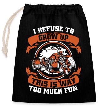 I Refuse To Grow Up Threewheeler Trikebike Triker - Closable cotton gift bag (25x30cm) - black - Front