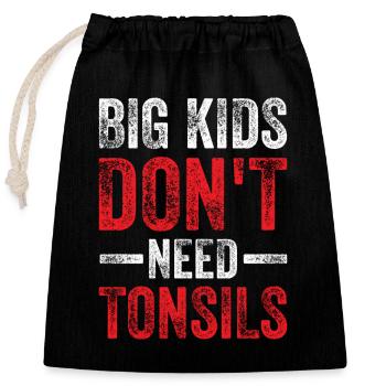 Big Kids Don't Need Tonsil Kids Tonsectomy - Closable cotton gift bag (25x30cm) - black - Front