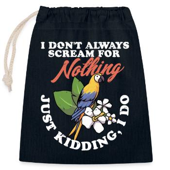 I Don't Always Scream For Nothing Parrot Owner Bir - Closable cotton gift bag (25x30cm) - navy - Front