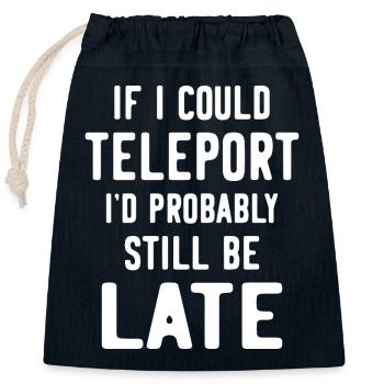 If I could teleport I'd probably still be late - Closable cotton gift bag (25x30cm) - navy - Front