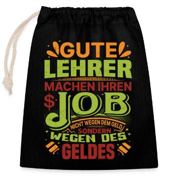 Lehrer machen Job nicht wegen Geld, sondern - Verschließbarer Geschenkbeutel aus Baumwolle (25x30cm) - Schwarz - Vorne