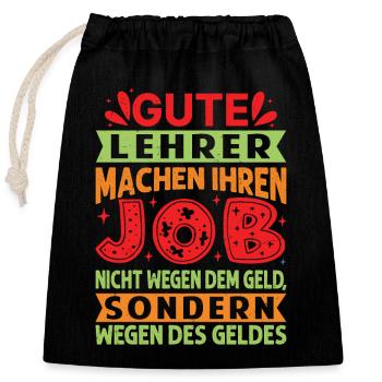 Lehrer machen Job nicht wegen Geld, sondern - Verschließbarer Geschenkbeutel aus Baumwolle (25x30cm) - Schwarz - Vorne