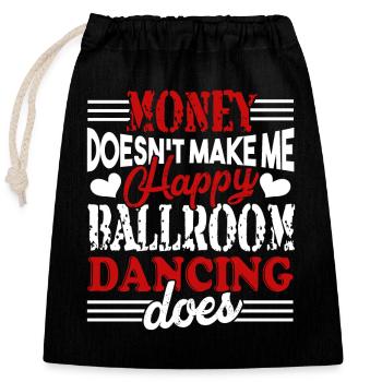 Ballroom Dancer Ballroom Dance Makes Me Happy - Closable cotton gift bag (25x30cm) - black - Front