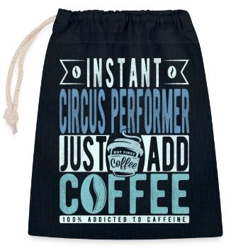 Instant Circus Performer Just Add Coffee - Closable cotton gift bag (25x30cm) - navy - Front