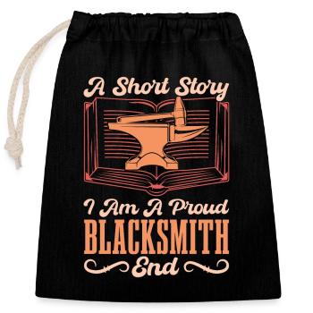 Blacksmithing A Short Story I Am A Proud Metalwork - Closable cotton gift bag (25x30cm) - black - Front
