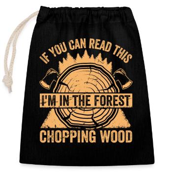 Ich Bin Im Wald Holz Hacken - Lustiger Spruch - Verschließbarer Geschenkbeutel aus Baumwolle (25x30cm) - Schwarz - Vorne