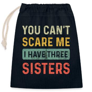 You Cant Scare Me Have Three Sisters Funny Brother - Closable cotton gift bag (25x30cm) - navy - Front