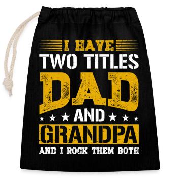 I Have Two Titles Dad and Grandpa Grandfather Gift - Closable cotton gift bag (25x30cm) - black - Front