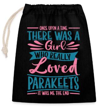 A Girl Who Really Loved Parakeets Parrot Owner Bir - Closable cotton gift bag (25x30cm) - black - Front