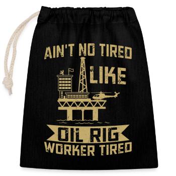 Je ne suis pas fatigué comme un travailleur de plate-forme pétrolière fatigué Roughneck - Sac cadeau en coton avec cordon (25 x 30 cm) - noir - Devant