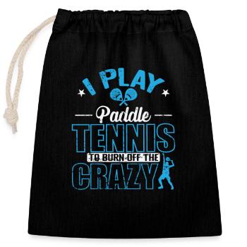 I play Paddle Tennis to burn off the Crazy - Closable cotton gift bag (25x30cm) - black - Front