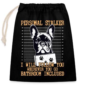 Personal Stalker I Will Follow Dog Owner French Bu - Verschließbarer Geschenkbeutel aus Baumwolle (25x30cm) - Schwarz - Vorne