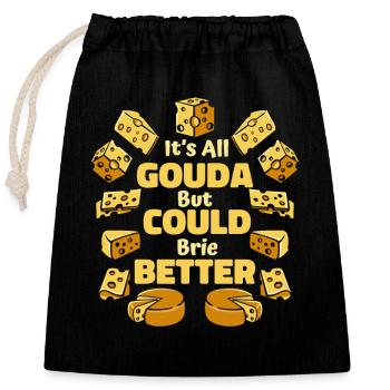 It's All Gouda But Could Brie Better Maker Gouda - Closable cotton gift bag (25x30cm) - black - Front