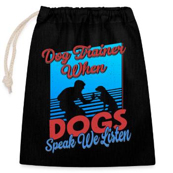 Dog Trainer When Dogs Speak We Listen Training Job - Closable cotton gift bag (25x30cm) - black - Front