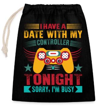 I Have A Date With My Controller Tonight… Sorry, I - Closable cotton gift bag (25x30cm) - black - Front