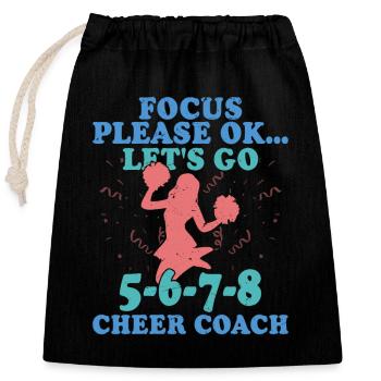 Focus Please Ok... Let's Go 5-6-7-8 Cheer Coach Che - Closable cotton gift bag (25x30cm) - black - Front